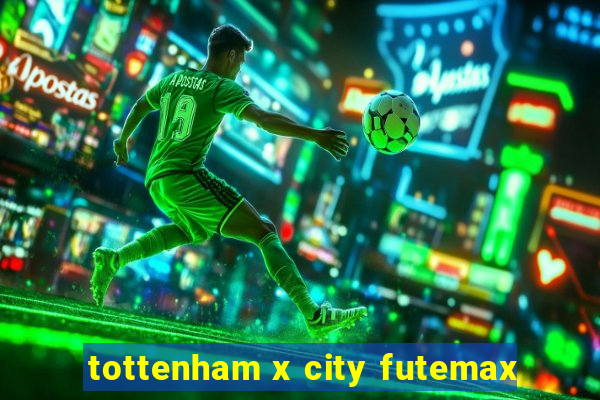 tottenham x city futemax