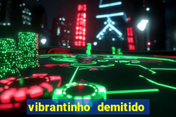 vibrantinho demitido do alterosa esporte