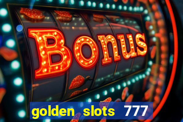 golden slots 777 paga mesmo