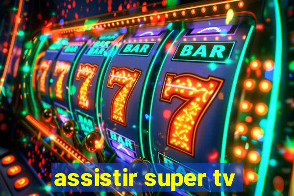 assistir super tv