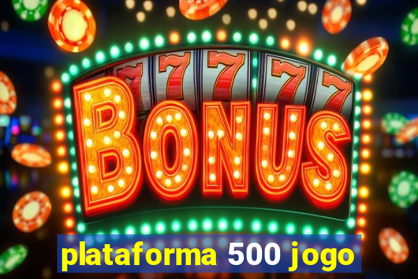 plataforma 500 jogo