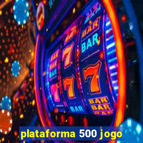 plataforma 500 jogo