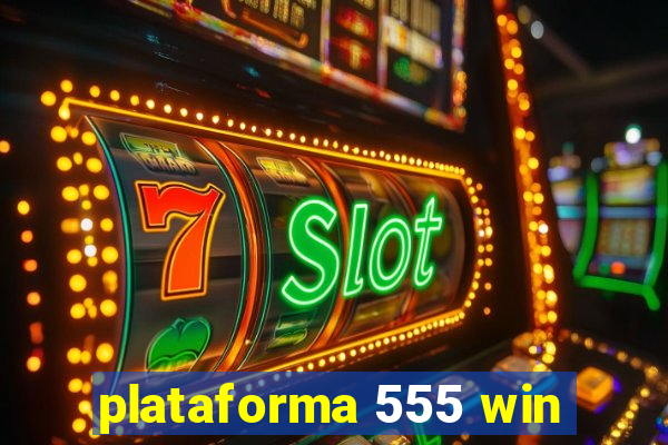 plataforma 555 win