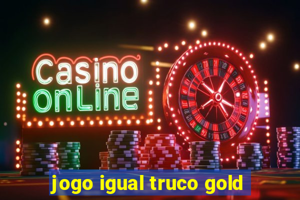 jogo igual truco gold