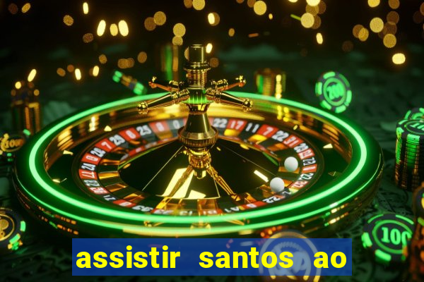 assistir santos ao vivo futemax