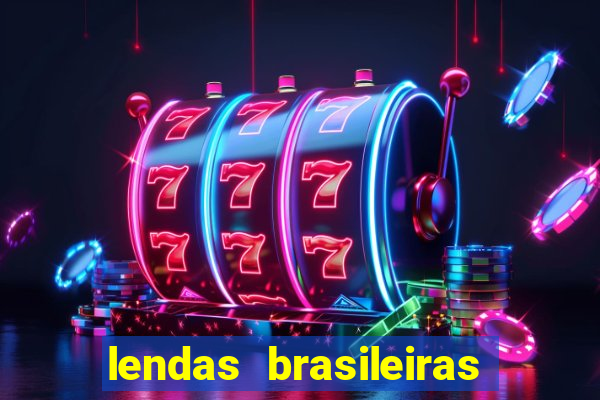 lendas brasileiras desconhecidas do folclore