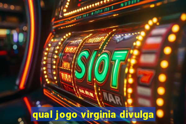 qual jogo virginia divulga