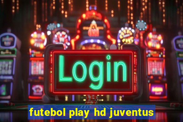 futebol play hd juventus