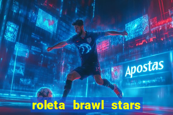 roleta brawl stars 2024 80 brawlers