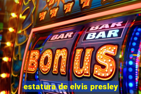 estatura de elvis presley