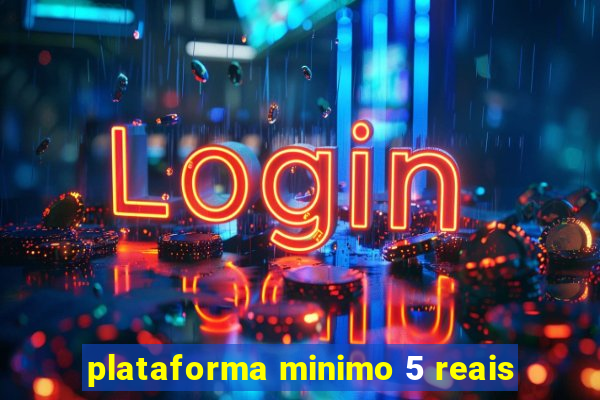 plataforma minimo 5 reais