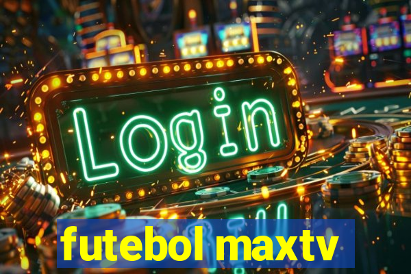 futebol maxtv