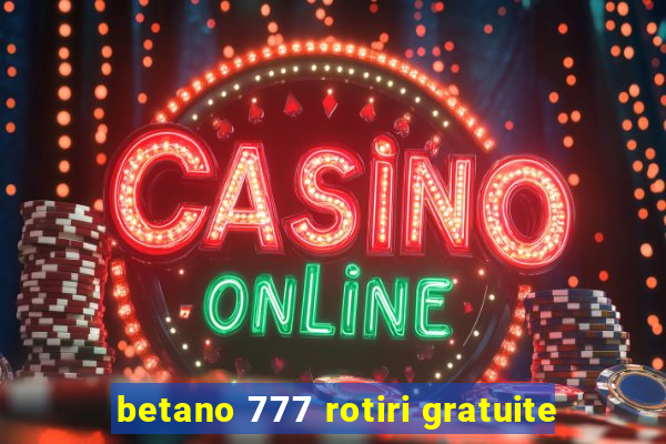 betano 777 rotiri gratuite