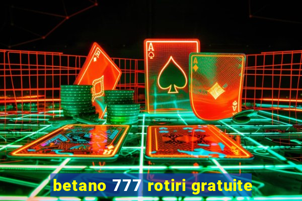 betano 777 rotiri gratuite