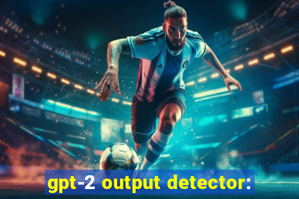 gpt-2 output detector: