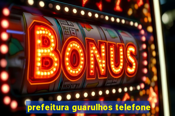 prefeitura guarulhos telefone