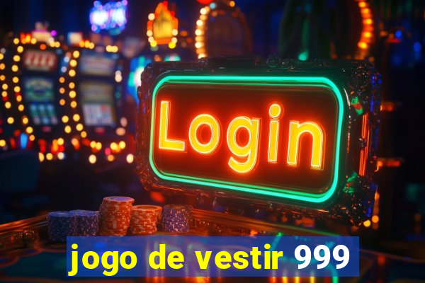 jogo de vestir 999