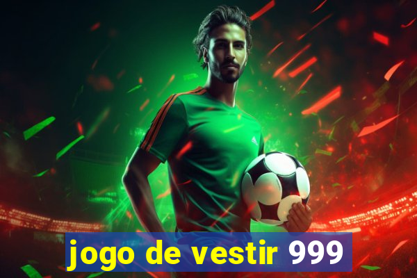 jogo de vestir 999