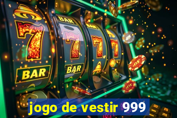 jogo de vestir 999