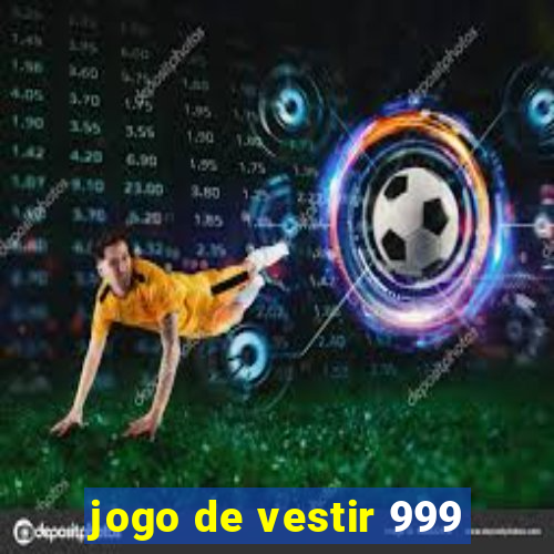 jogo de vestir 999