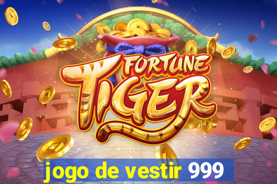 jogo de vestir 999