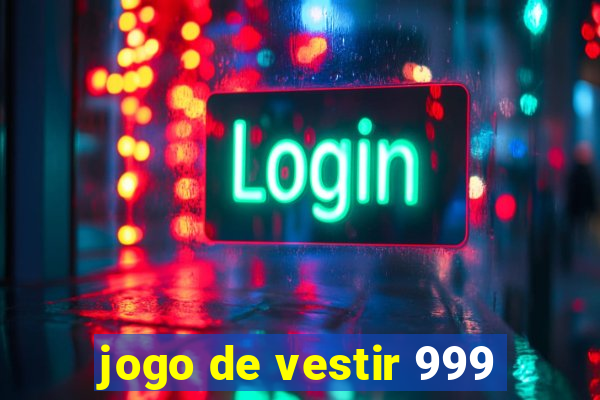 jogo de vestir 999