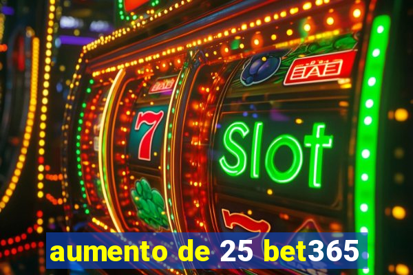 aumento de 25 bet365