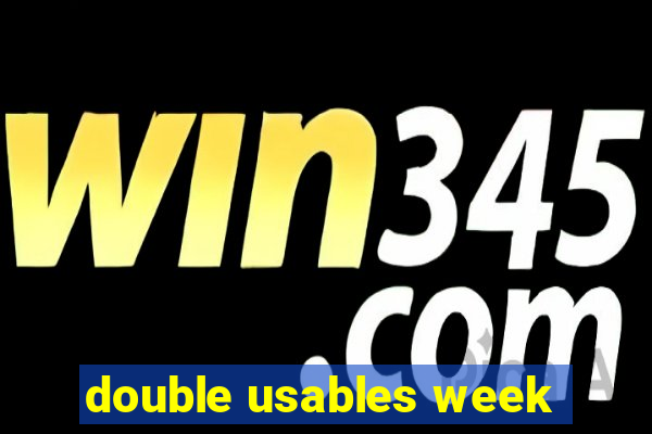 double usables week