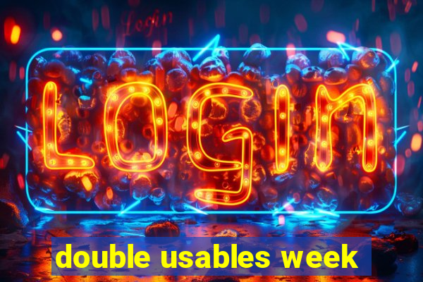 double usables week