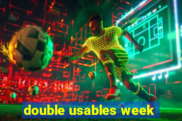 double usables week