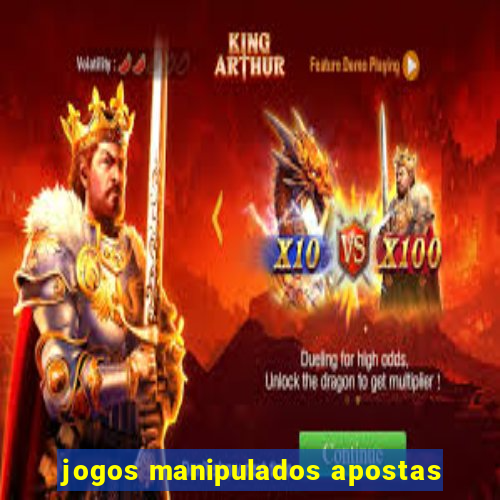 jogos manipulados apostas