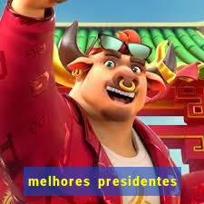 melhores presidentes da história