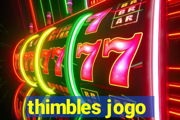 thimbles jogo