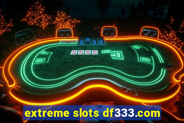 extreme slots df333.com