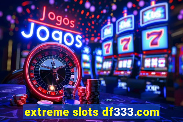 extreme slots df333.com