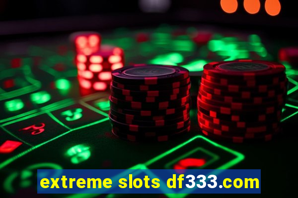 extreme slots df333.com