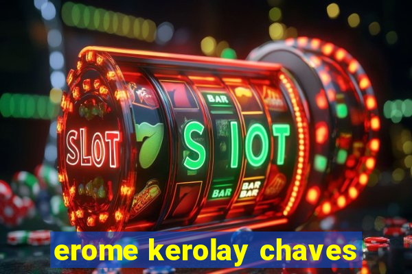 erome kerolay chaves