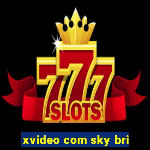 xvideo com sky bri