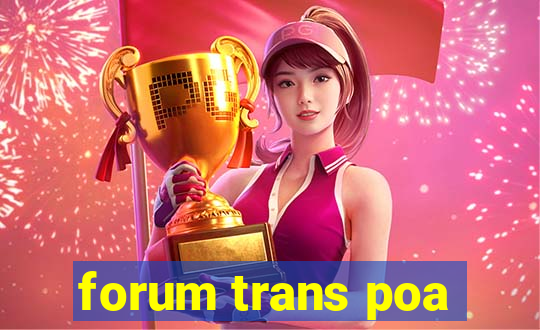 forum trans poa