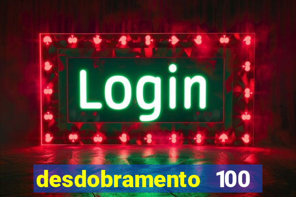 desdobramento 100 dezenas em apenas 6 jogos