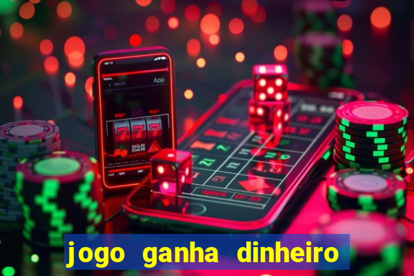 jogo ganha dinheiro de verdade