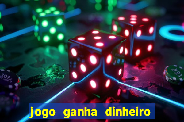 jogo ganha dinheiro de verdade