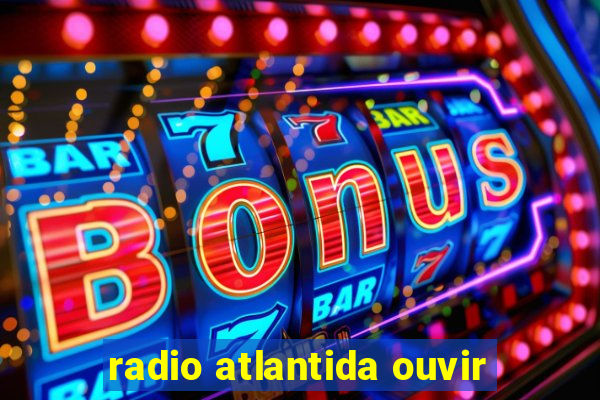 radio atlantida ouvir