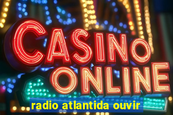 radio atlantida ouvir