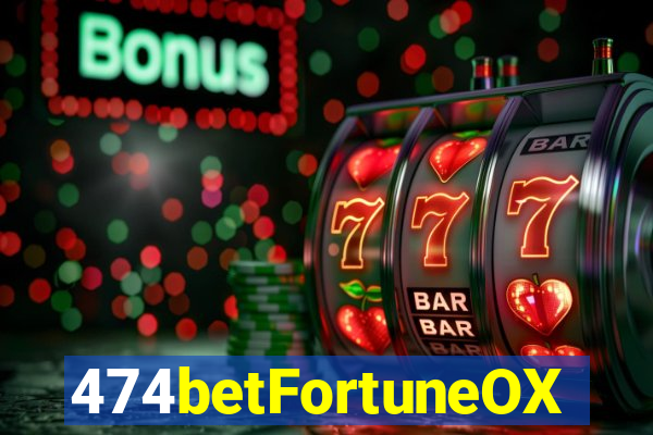 474betFortuneOX