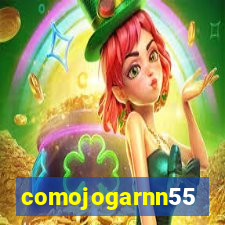 comojogarnn55