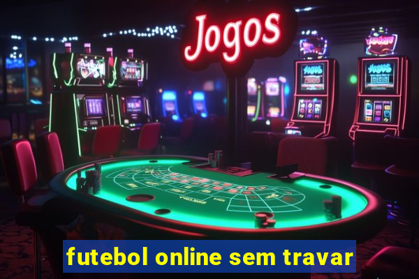 futebol online sem travar