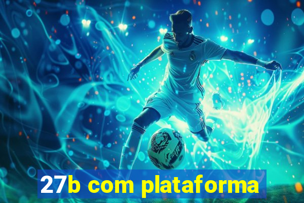 27b com plataforma