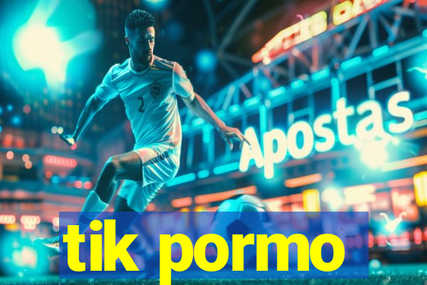 tik pormo