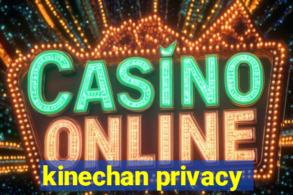 kinechan privacy